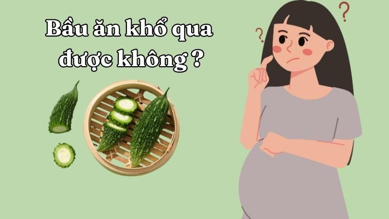 Bầu ăn khổ qua được không? 6 lợi ích tuyệt vời từ khổ qua cho mẹ bầu