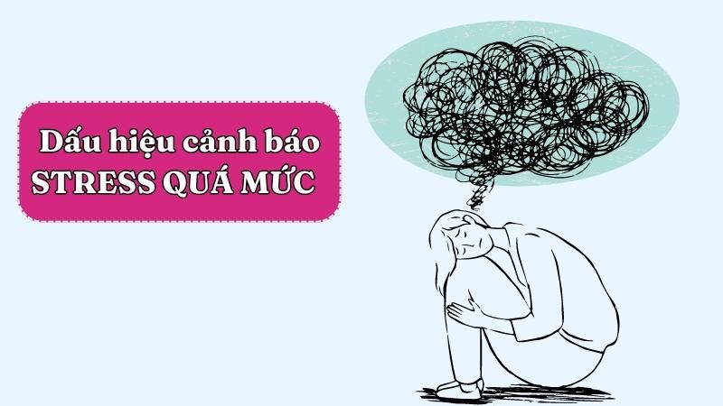 12 dấu hiệu cảnh báo stress quá mức không nên bỏ qua